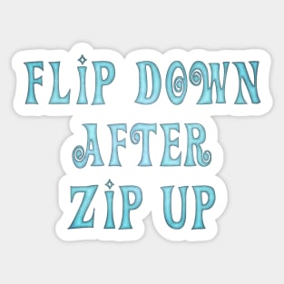 Flip Down after Zip Up, notice to put the toilet seat down. Sticker